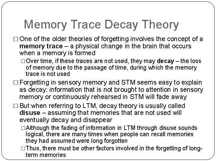 Memory Trace Decay Theory � One of the older theories of forgetting involves the