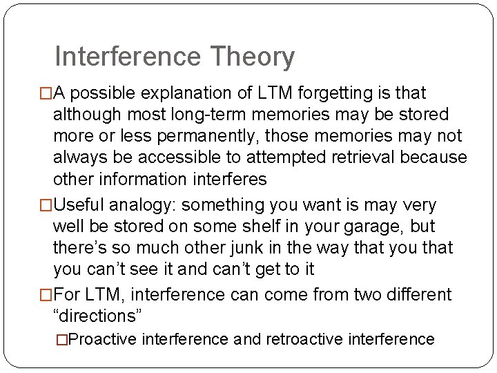 Interference Theory �A possible explanation of LTM forgetting is that although most long-term memories