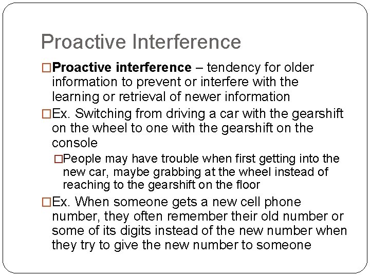 Proactive Interference �Proactive interference – tendency for older information to prevent or interfere with