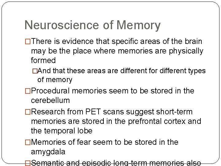 Neuroscience of Memory �There is evidence that specific areas of the brain may be