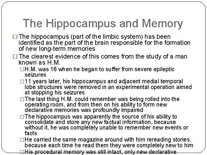 The Hippocampus and Memory � The hippocampus (part of the limbic system) has been