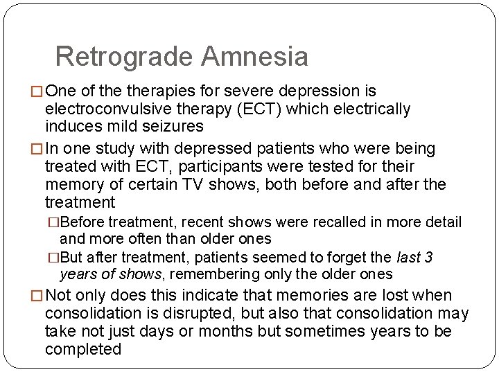 Retrograde Amnesia � One of therapies for severe depression is electroconvulsive therapy (ECT) which