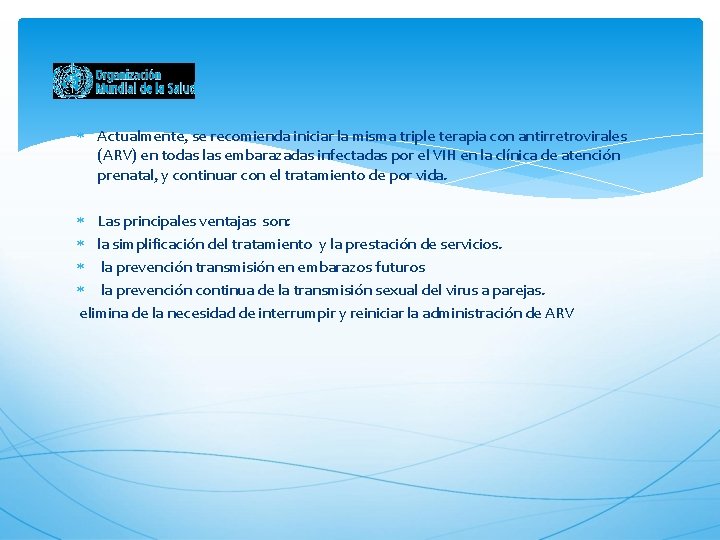  Actualmente, se recomienda iniciar la misma triple terapia con antirretrovirales (ARV) en todas