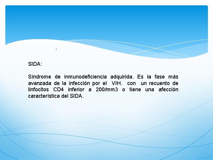 . SIDA: Síndrome de inmunodeficiencia adquirida. Es la fase más avanzada de la infección