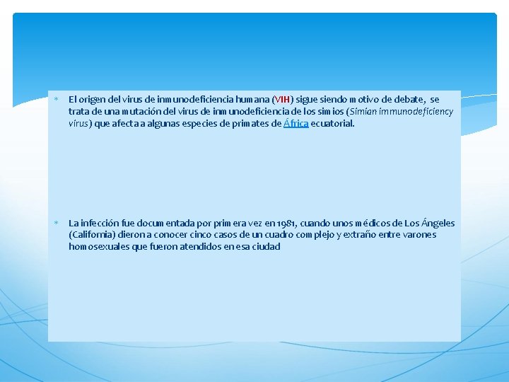  El origen del virus de inmunodeficiencia humana (VIH) sigue siendo motivo de debate,