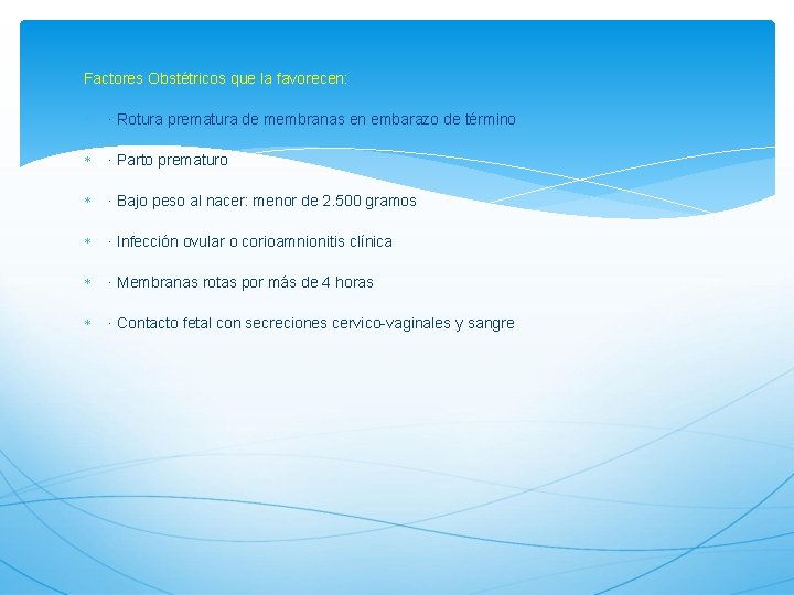 Factores Obstétricos que la favorecen: · Rotura prematura de membranas en embarazo de término