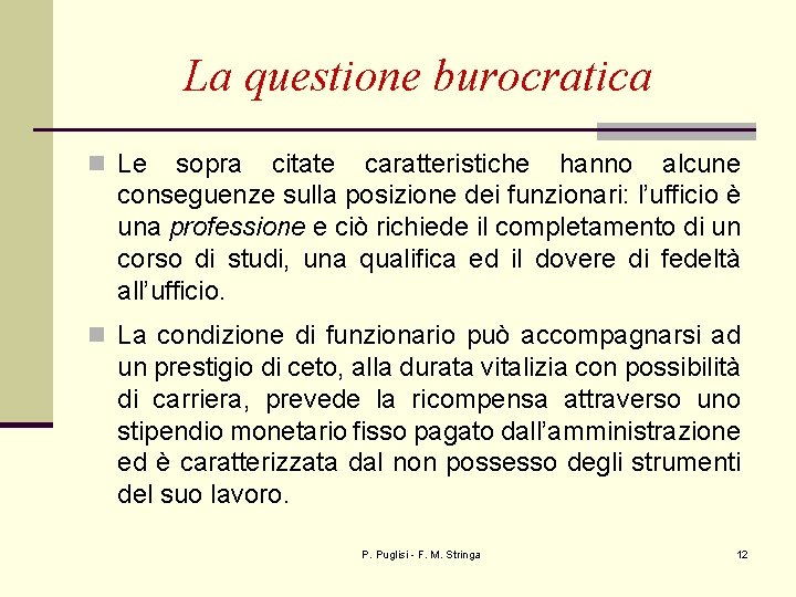 La questione burocratica n Le sopra citate caratteristiche hanno alcune conseguenze sulla posizione dei