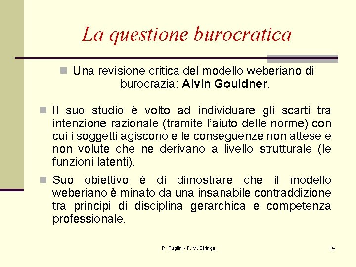 La questione burocratica n Una revisione critica del modello weberiano di burocrazia: Alvin Gouldner.