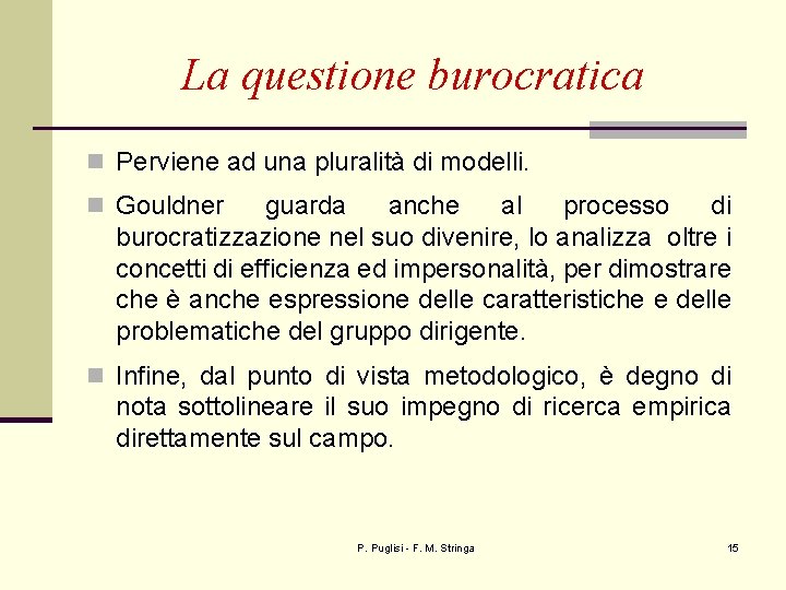 La questione burocratica n Perviene ad una pluralità di modelli. n Gouldner guarda anche