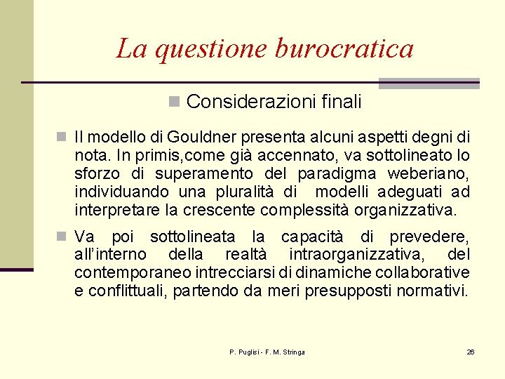 La questione burocratica n Considerazioni finali n Il modello di Gouldner presenta alcuni aspetti