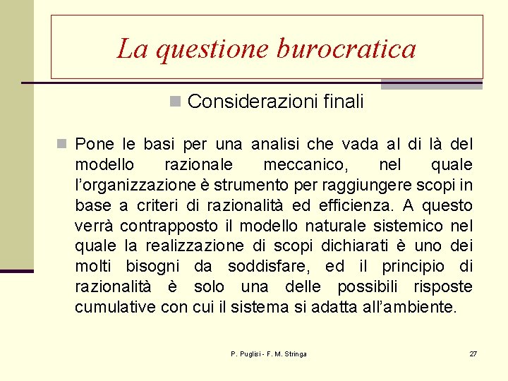 La questione burocratica n Considerazioni finali n Pone le basi per una analisi che