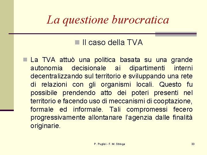 La questione burocratica n Il caso della TVA n La TVA attuò una politica