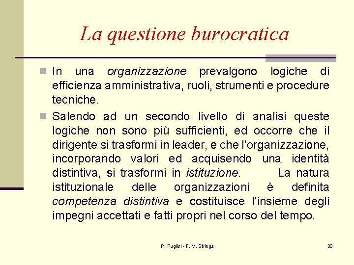 La questione burocratica n In una organizzazione prevalgono logiche di efficienza amministrativa, ruoli, strumenti