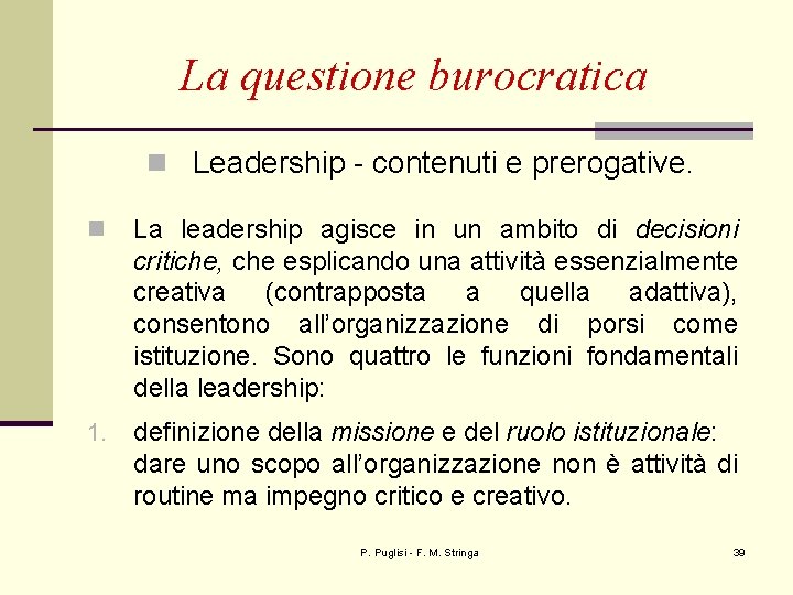 La questione burocratica n Leadership - contenuti e prerogative. n La leadership agisce in