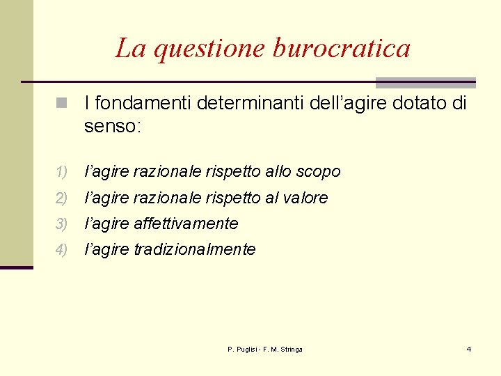 La questione burocratica n I fondamenti determinanti dell’agire dotato di senso: 1) l’agire razionale