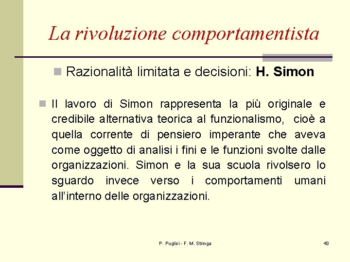 La rivoluzione comportamentista n Razionalità limitata e decisioni: H. Simon n Il lavoro di