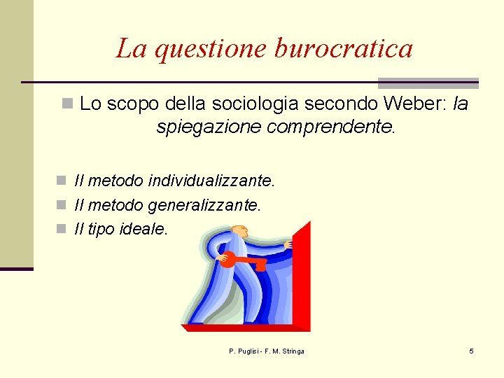 La questione burocratica n Lo scopo della sociologia secondo Weber: la spiegazione comprendente. n