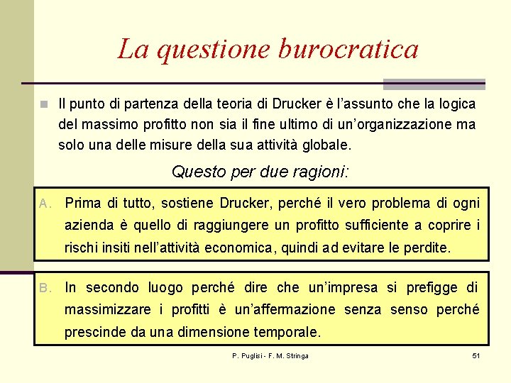 La questione burocratica n Il punto di partenza della teoria di Drucker è l’assunto