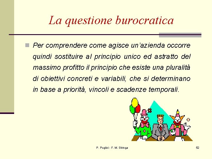 La questione burocratica n Per comprendere come agisce un’azienda occorre quindi sostituire al principio