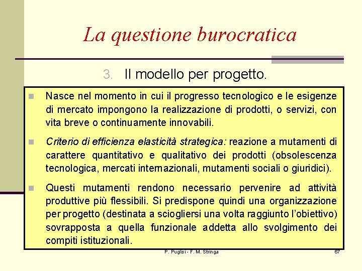 La questione burocratica 3. Il modello per progetto. n Nasce nel momento in cui