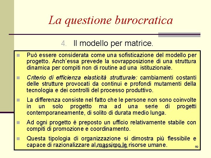 La questione burocratica 4. Il modello per matrice. n Può essere considerata come una