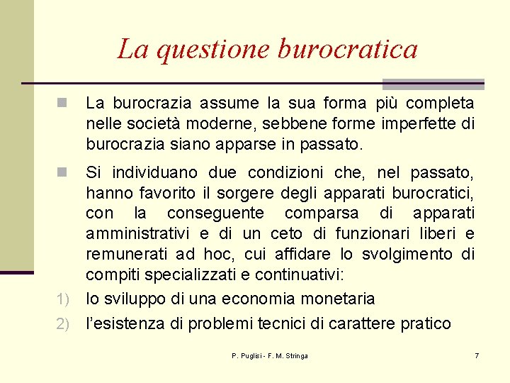 La questione burocratica n La burocrazia assume la sua forma più completa nelle società