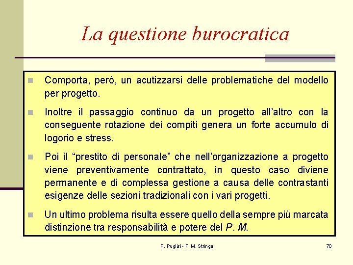 La questione burocratica n Comporta, però, un acutizzarsi delle problematiche del modello per progetto.