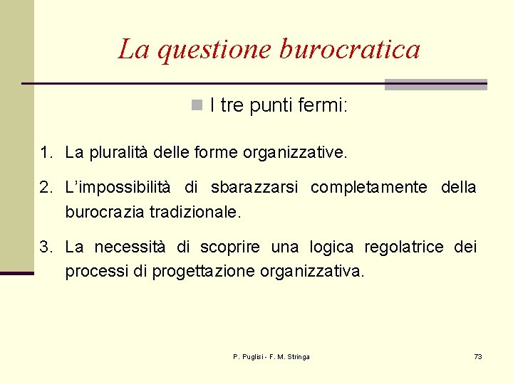 La questione burocratica n I tre punti fermi: 1. La pluralità delle forme organizzative.