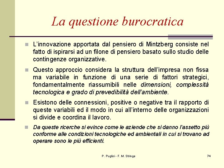 La questione burocratica n L’innovazione apportata dal pensiero di Mintzberg consiste nel fatto di