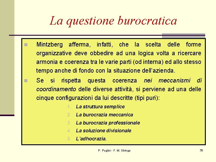 La questione burocratica n Mintzberg afferma, infatti, che la scelta delle forme organizzative deve