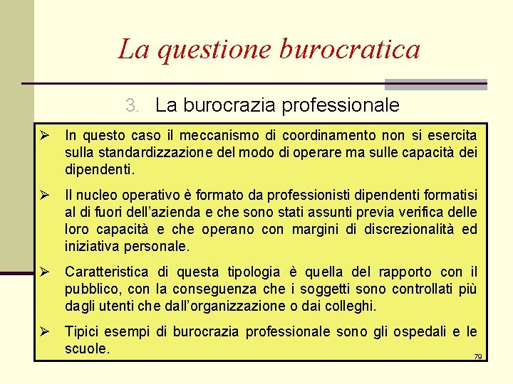 La questione burocratica 3. La burocrazia professionale Ø In questo caso il meccanismo di