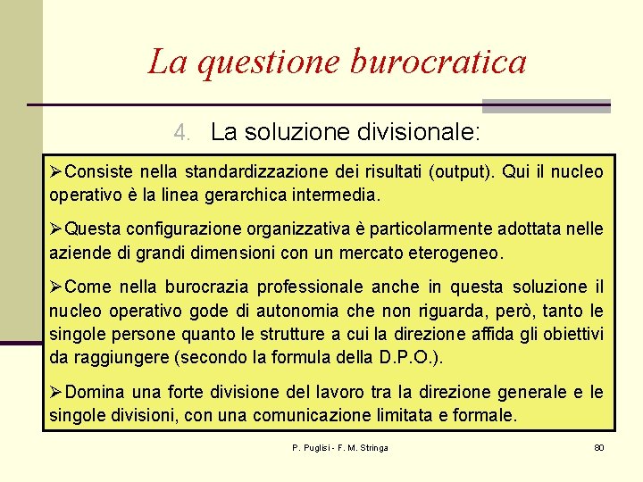 La questione burocratica 4. La soluzione divisionale: ØConsiste nella standardizzazione dei risultati (output). Qui