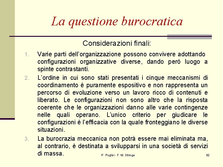 La questione burocratica Considerazioni finali: 1. 2. 3. Varie parti dell’organizzazione possono convivere adottando