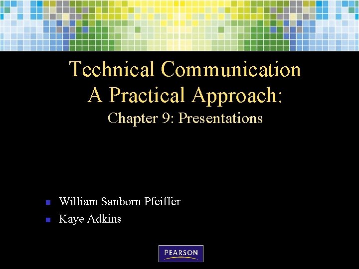 Technical Communication A Practical Approach: Chapter 9: Presentations n n William Sanborn Pfeiffer Kaye Technical Communication A Practical Approach: Chapter 9: Presentations n n William Sanborn Pfeiffer Kaye