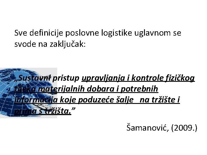 Sve definicije poslovne logistike uglavnom se svode na zaključak: „Sustavni pristup upravljanja i kontrole