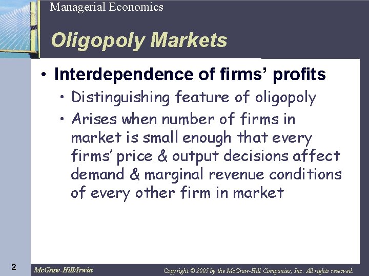2 Managerial Economics Oligopoly Markets • Interdependence of firms’ profits • Distinguishing feature of