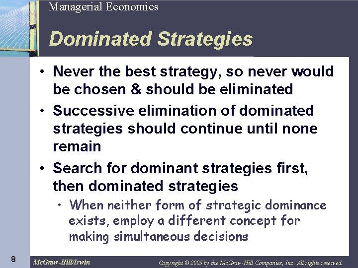 8 Managerial Economics Dominated Strategies • Never the best strategy, so never would be
