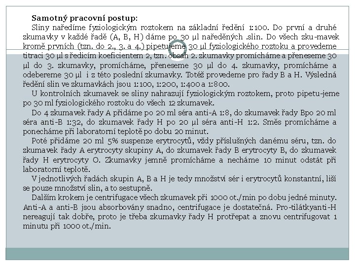 Samotný pracovní postup: Sliny naředíme fyziologickým roztokem na základní ředění 1: 100. Do první