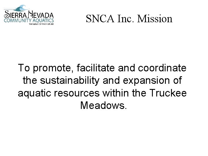 SNCA Inc. Mission To promote, facilitate and coordinate the sustainability and expansion of aquatic