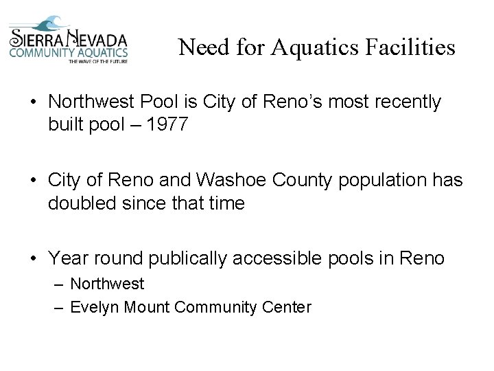 Need for Aquatics Facilities • Northwest Pool is City of Reno’s most recently built