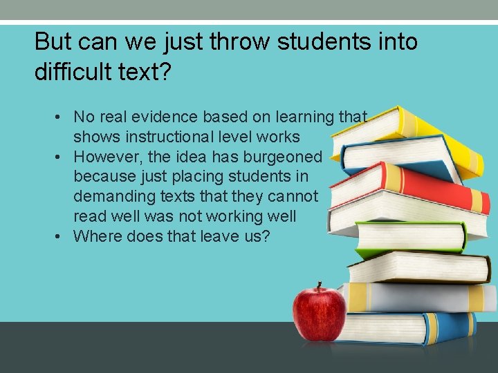 But can we just throw students into difficult text? • No real evidence based