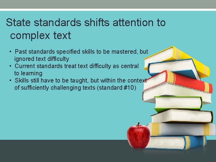State standards shifts attention to complex text • Past standards specified skills to be