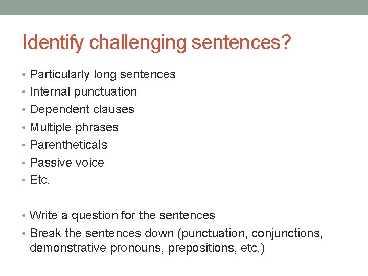 Identify challenging sentences? • Particularly long sentences • Internal punctuation • Dependent clauses •