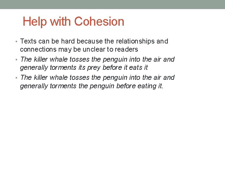 Help with Cohesion • Texts can be hard because the relationships and connections may