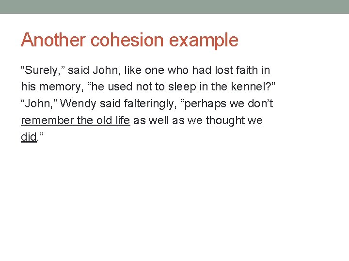 Another cohesion example “Surely, ” said John, like one who had lost faith in