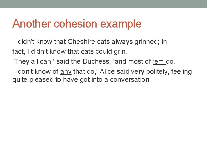 Another cohesion example ‘I didn’t know that Cheshire cats always grinned; in fact, I
