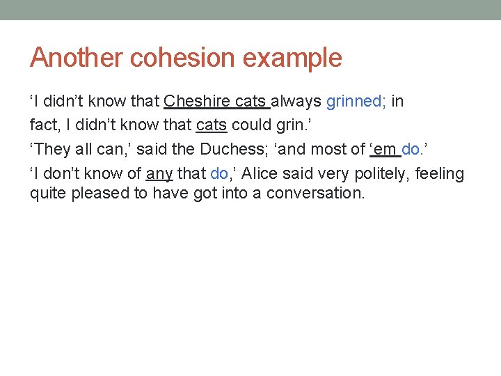 Another cohesion example ‘I didn’t know that Cheshire cats always grinned; in fact, I