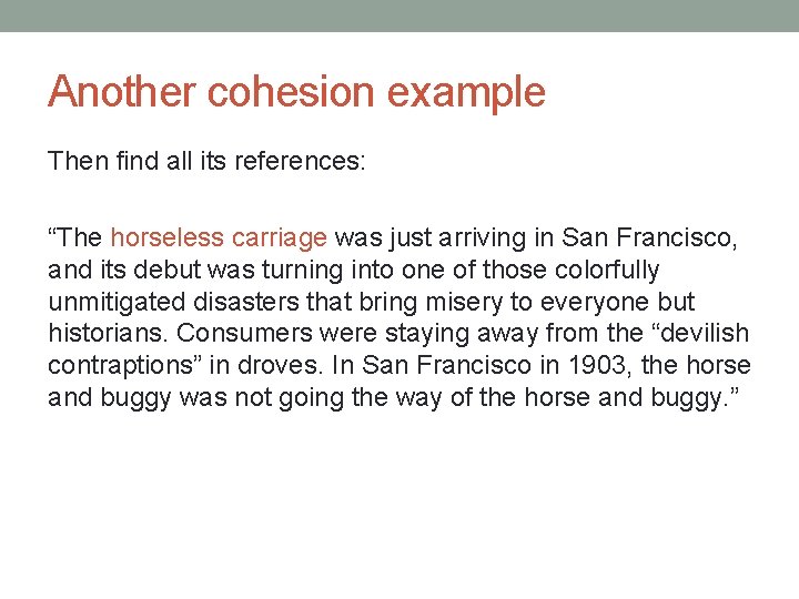 Another cohesion example Then find all its references: “The horseless carriage was just arriving