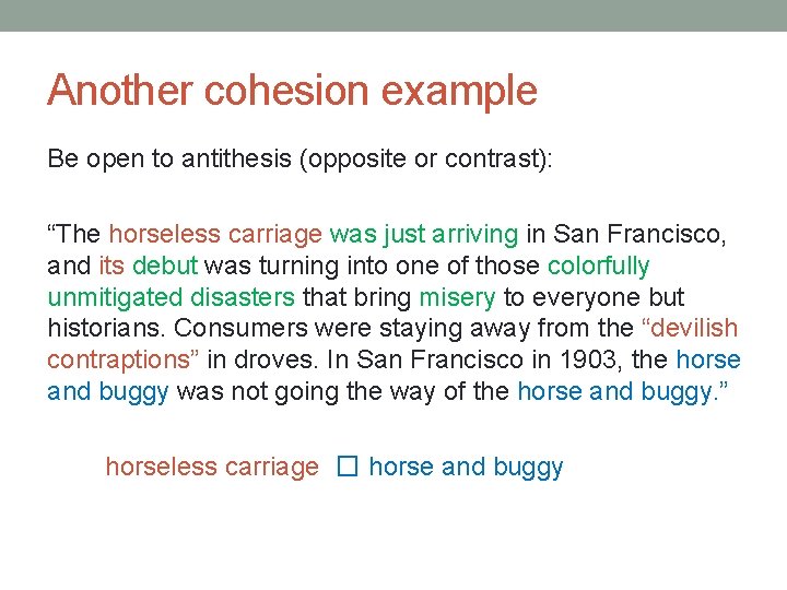 Another cohesion example Be open to antithesis (opposite or contrast): “The horseless carriage was