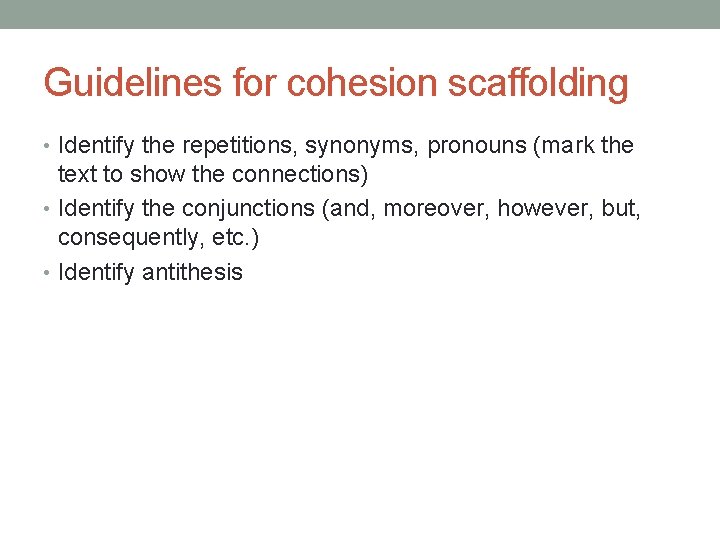 Guidelines for cohesion scaffolding • Identify the repetitions, synonyms, pronouns (mark the text to